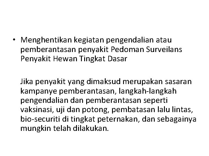  • Menghentikan kegiatan pengendalian atau pemberantasan penyakit Pedoman Surveilans Penyakit Hewan Tingkat Dasar