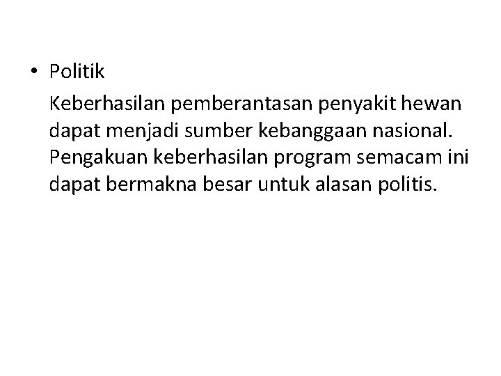  • Politik Keberhasilan pemberantasan penyakit hewan dapat menjadi sumber kebanggaan nasional. Pengakuan keberhasilan