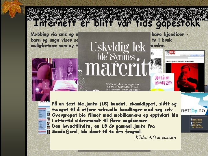 Internett er blitt vår tids gapestokk Mobbing via sms og uthenging på nettet rammer