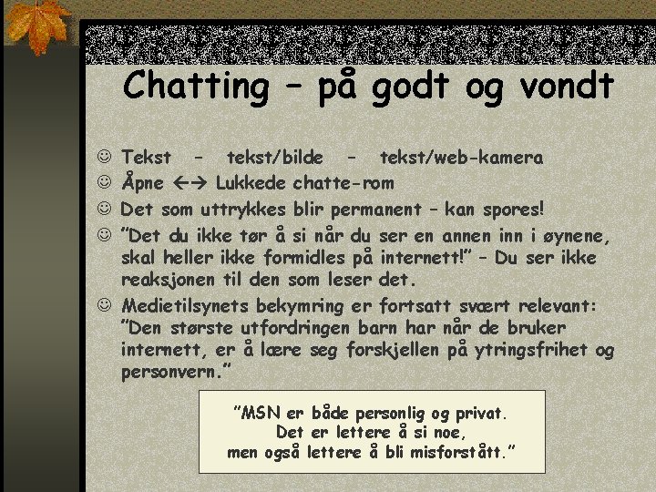 Chatting – på godt og vondt Tekst – tekst/bilde – tekst/web-kamera Åpne Lukkede chatte-rom