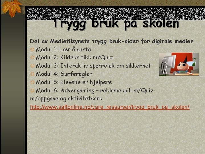 Trygg bruk på skolen Del av Medietilsynets trygg bruk-sider for digitale medier J Modul