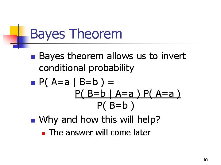 Bayes Theorem n n n Bayes theorem allows us to invert conditional probability P(