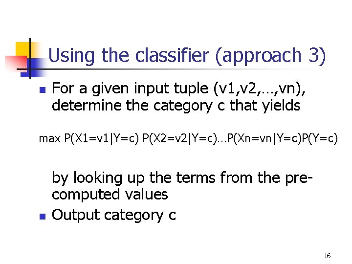 Using the classifier (approach 3) n For a given input tuple (v 1, v