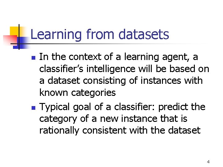 Learning from datasets n n In the context of a learning agent, a classifier’s