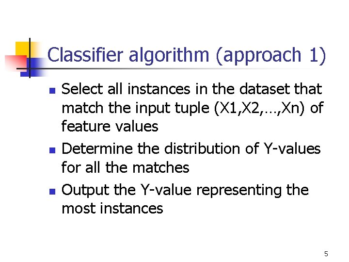 Classifier algorithm (approach 1) n n n Select all instances in the dataset that