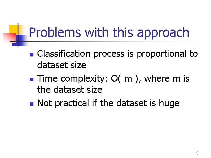 Problems with this approach n n n Classification process is proportional to dataset size