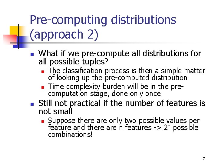 Pre-computing distributions (approach 2) n What if we pre-compute all distributions for all possible