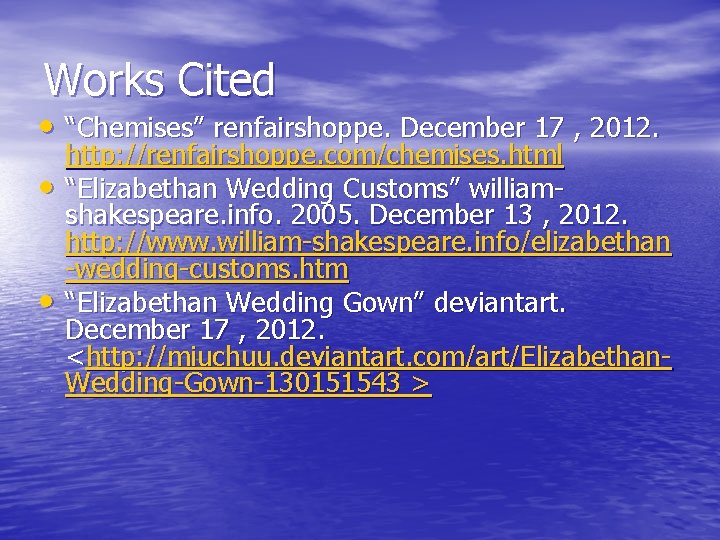 Works Cited • “Chemises” renfairshoppe. December 17 , 2012. • • http: //renfairshoppe. com/chemises.