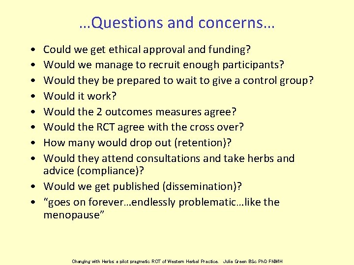 …Questions and concerns… • • Could we get ethical approval and funding? Would we
