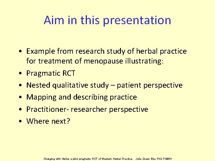 Aim in this presentation • Example from research study of herbal practice for treatment