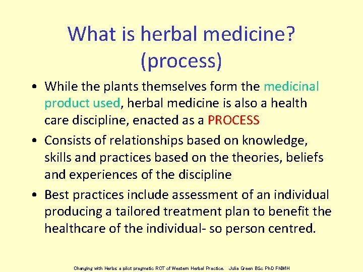 What is herbal medicine? (process) • While the plants themselves form the medicinal product
