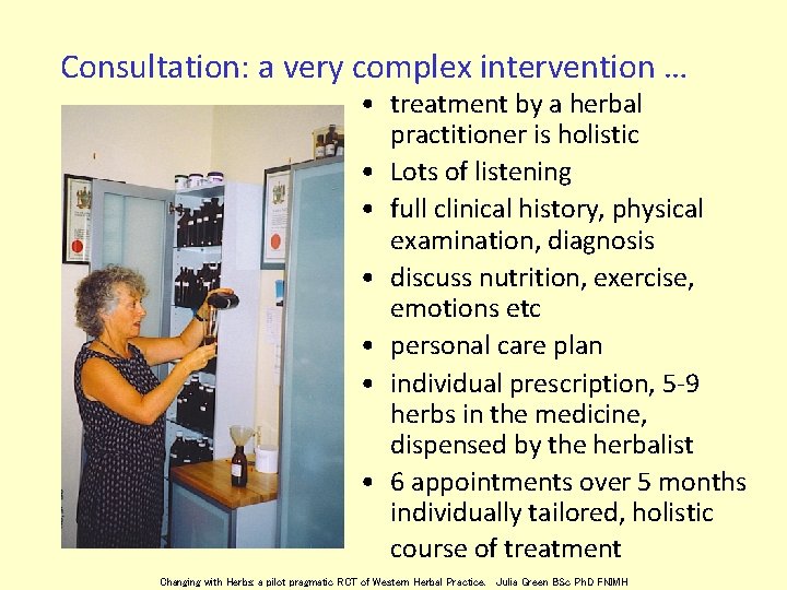 Consultation: a very complex intervention … • treatment by a herbal practitioner is holistic