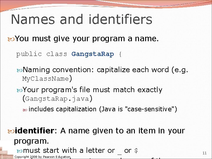 Names and identifiers You must give your program a name. public class Gangsta. Rap