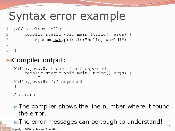 Syntax error example 1 2 3 4 5 public class Hello { pooblic static