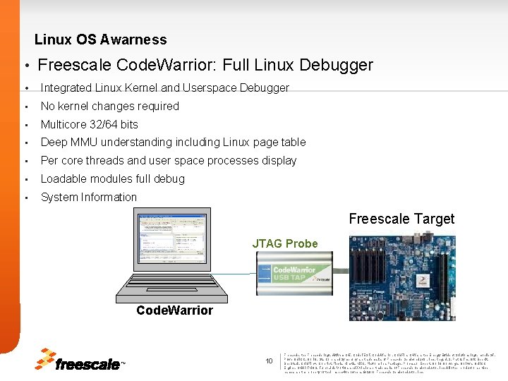 Linux OS Awarness • Freescale Code. Warrior: Full Linux Debugger • Integrated Linux Kernel