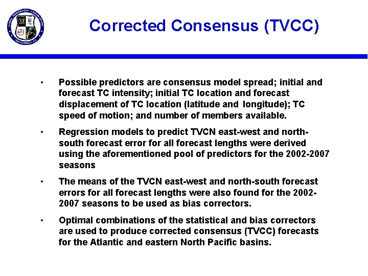 Corrected Consensus (TVCC) • Possible predictors are consensus model spread; initial and forecast TC