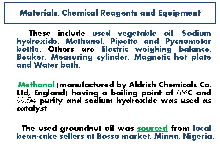 Materials, Chemical Reagents and Equipment These include used vegetable oil, Sodium hydroxide, Methanol, Pipette