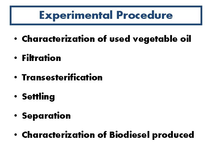 Experimental Procedure • Characterization of used vegetable oil • Filtration • Transesterification • Settling