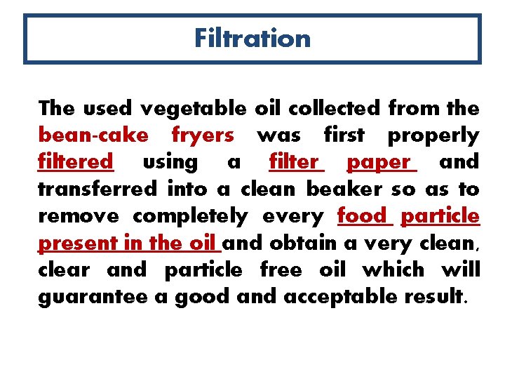 Filtration The used vegetable oil collected from the bean-cake fryers was first properly filtered