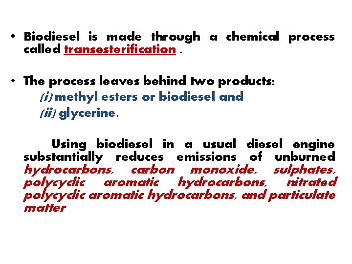  • Biodiesel is made through a chemical process called transesterification. • The process