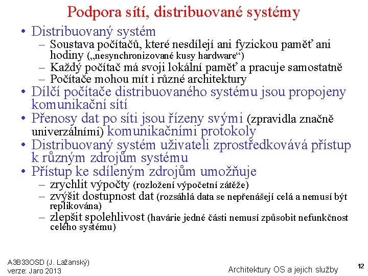 Podpora sítí, distribuované systémy • Distribuovaný systém – Soustava počítačů, které nesdílejí ani fyzickou