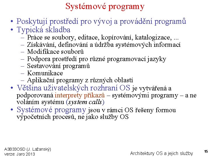 Systémové programy • Poskytují prostředí pro vývoj a provádění programů • Typická skladba –