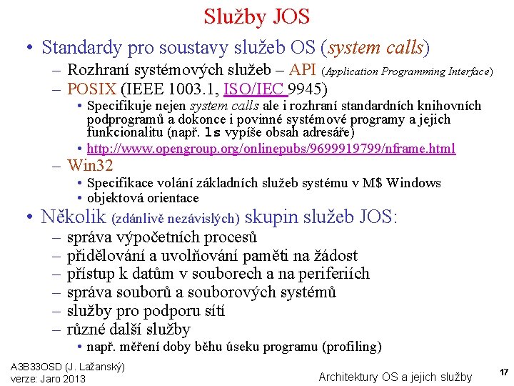 Služby JOS • Standardy pro soustavy služeb OS (system calls) – Rozhraní systémových služeb