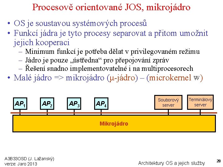 Procesově orientované JOS, mikrojádro • OS je soustavou systémových procesů • Funkcí jádra je