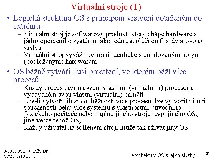 Virtuální stroje (1) • Logická struktura OS s principem vrstvení dotaženým do extrému –