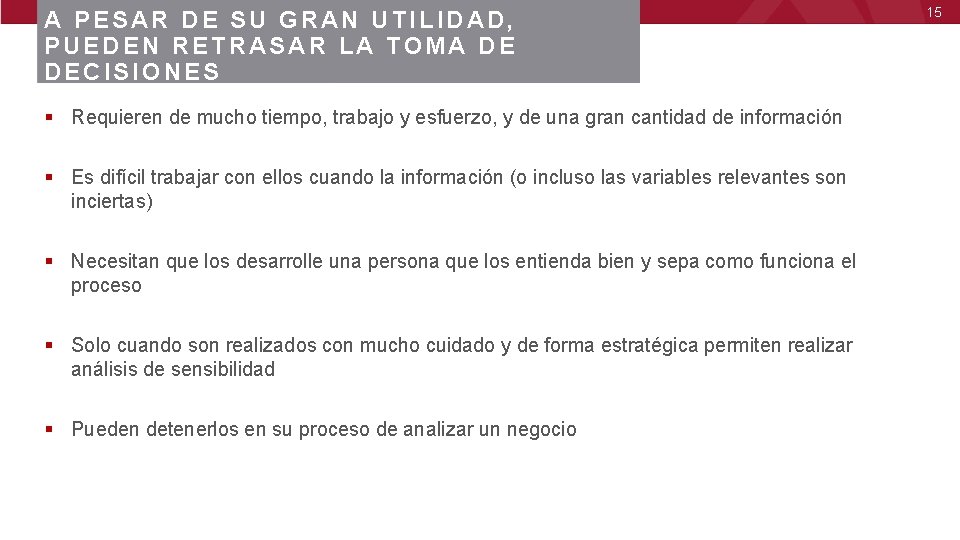 A PESAR DE SU GRAN UTILIDAD, PUEDEN RETRASAR LA TOMA DE DECISIONES § Requieren