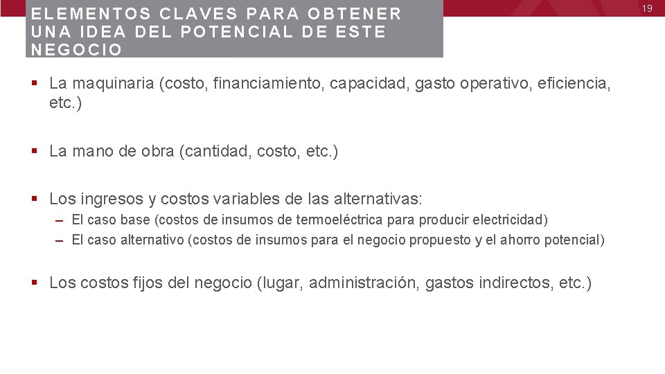 ELEMENTOS CLAVES PARA OBTENER UNA IDEA DEL POTENCIAL DE ESTE NEGOCIO § La maquinaria