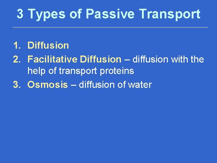 3 Types of Passive Transport 1. Diffusion 2. Facilitative Diffusion – diffusion with the