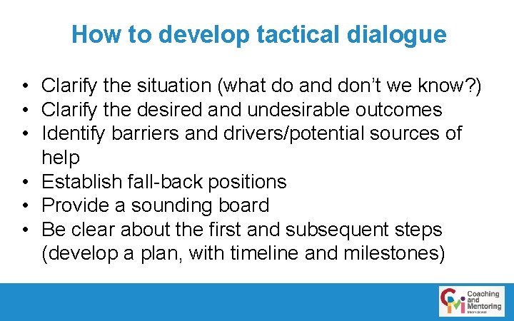 How to develop tactical dialogue • Clarify the situation (what do and don’t we