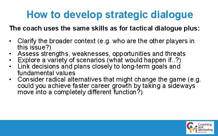 How to develop strategic dialogue The coach uses the same skills as for tactical