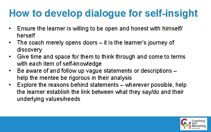 How to develop dialogue for self-insight • • • Ensure the learner is willing