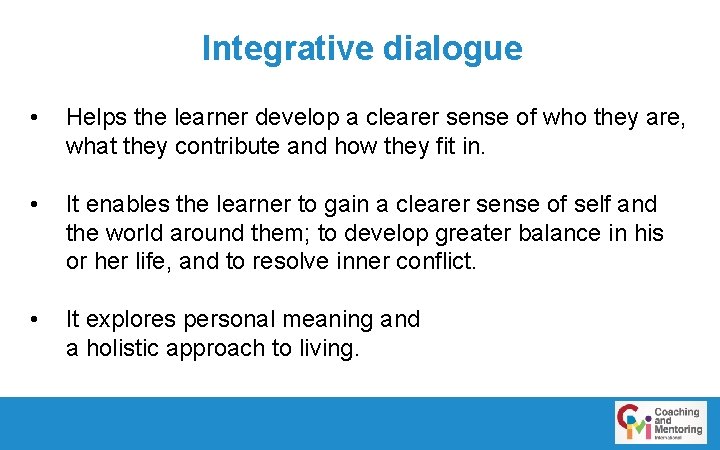 Integrative dialogue • Helps the learner develop a clearer sense of who they are,