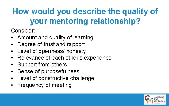 How would you describe the quality of your mentoring relationship? Consider: • Amount and