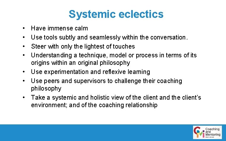 Systemic eclectics • • Have immense calm Use tools subtly and seamlessly within the