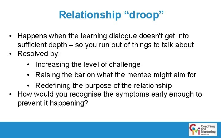 Relationship “droop” • Happens when the learning dialogue doesn’t get into sufficient depth –