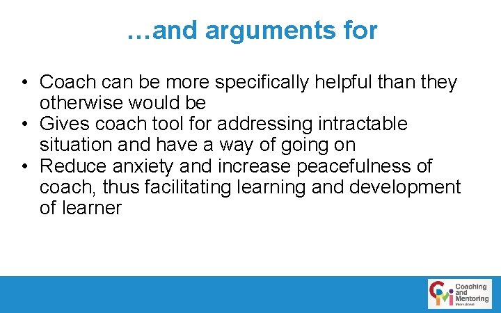 …and arguments for • Coach can be more specifically helpful than they otherwise would