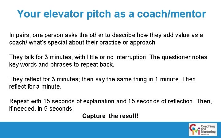 Your elevator pitch as a coach/mentor In pairs, one person asks the other to