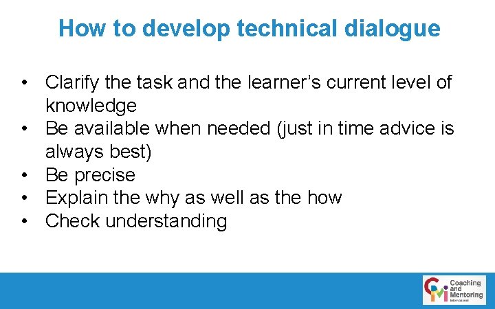 How to develop technical dialogue • Clarify the task and the learner’s current level