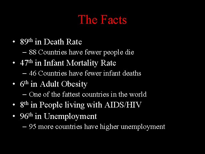 The Facts • 89 th in Death Rate – 88 Countries have fewer people