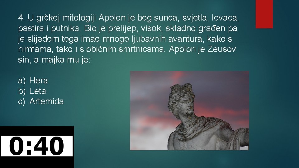 4. U grčkoj mitologiji Apolon je bog sunca, svjetla, lovaca, pastira i putnika. Bio