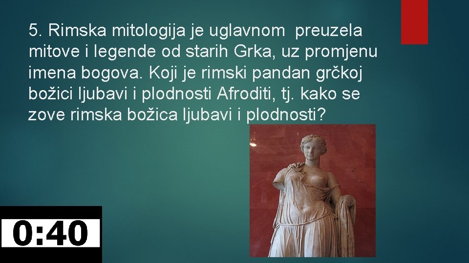 5. Rimska mitologija je uglavnom preuzela mitove i legende od starih Grka, uz promjenu