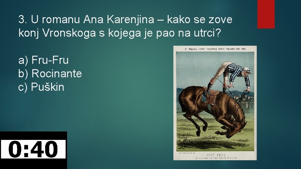 3. U romanu Ana Karenjina – kako se zove konj Vronskoga s kojega je