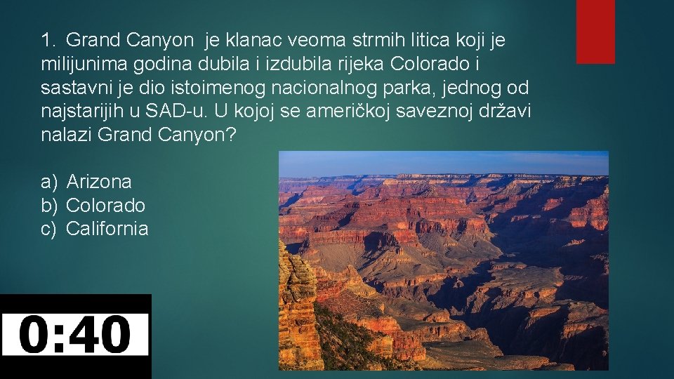 1. Grand Canyon je klanac veoma strmih litica koji je milijunima godina dubila i