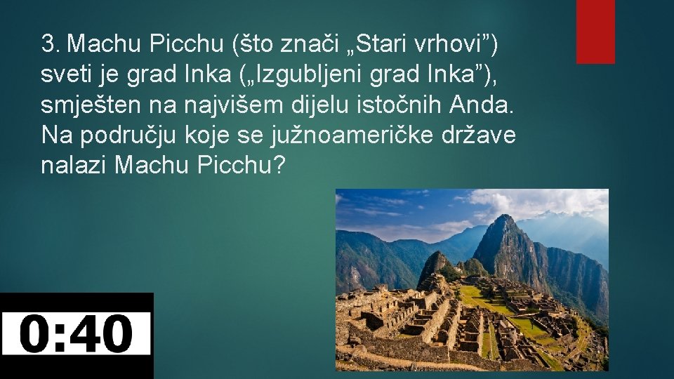 3. Machu Picchu (što znači „Stari vrhovi”) sveti je grad Inka („Izgubljeni grad Inka”),