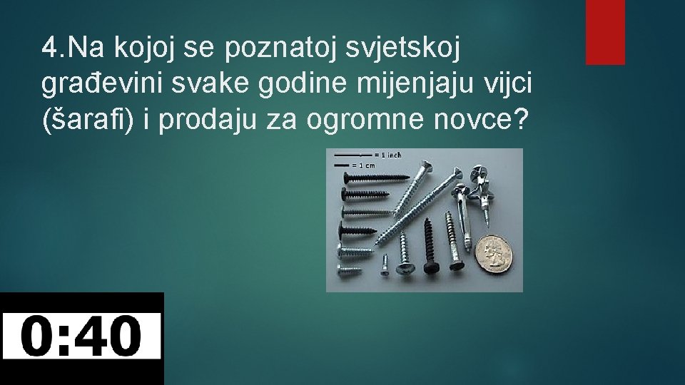 4. Na kojoj se poznatoj svjetskoj građevini svake godine mijenjaju vijci (šarafi) i prodaju