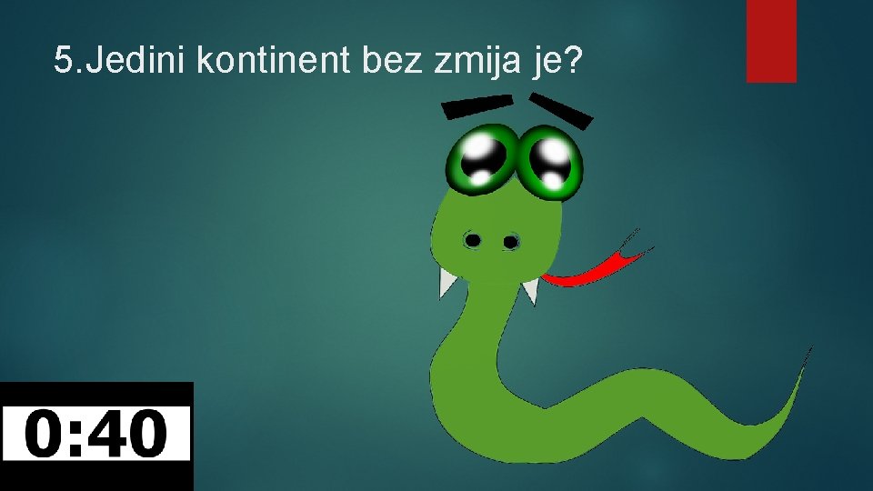 5. Jedini kontinent bez zmija je? 